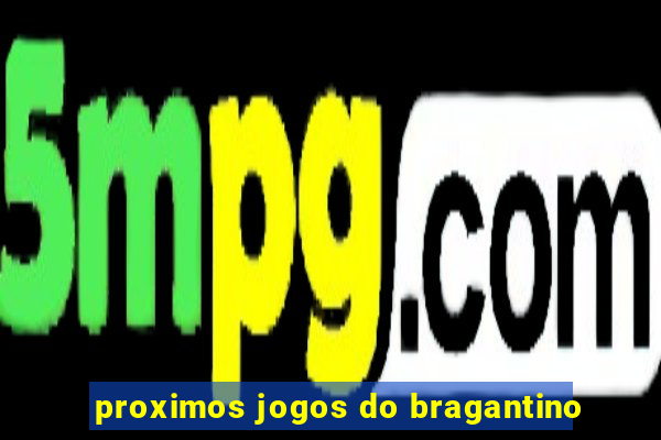 proximos jogos do bragantino